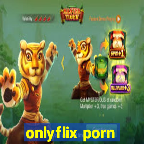 onlyflix porn